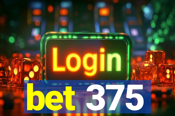 bet 375